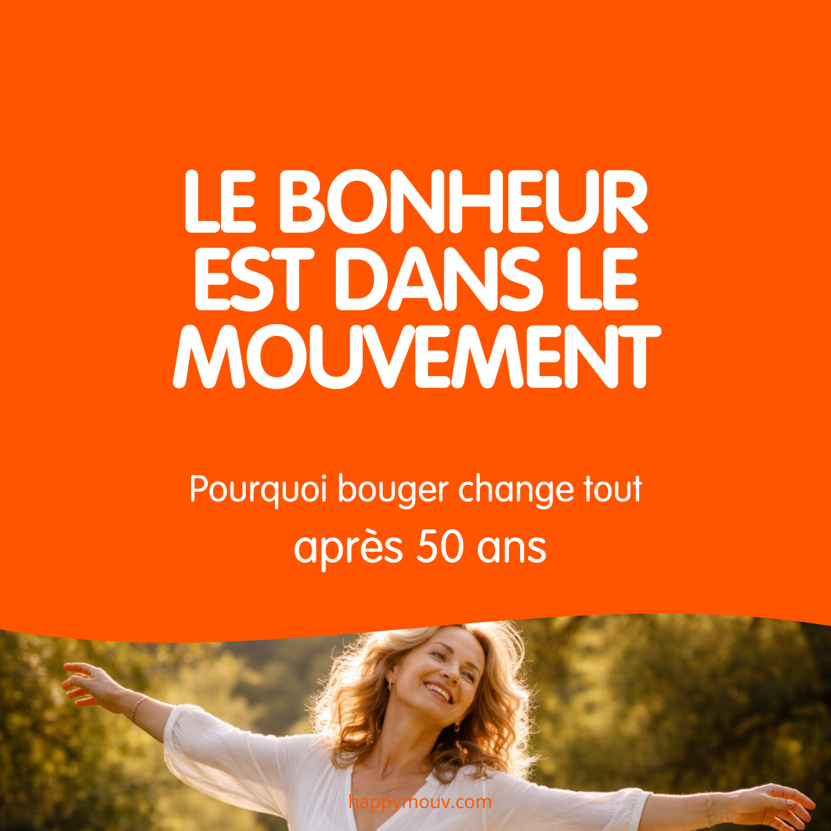 Le bonheur est dans le mouvement : Pourquoi bouger change tout après 50 ans